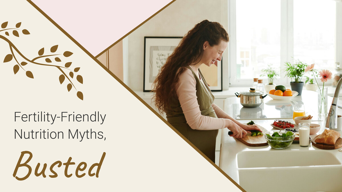 Fertility-Friendly Nutrition Myths, Busted