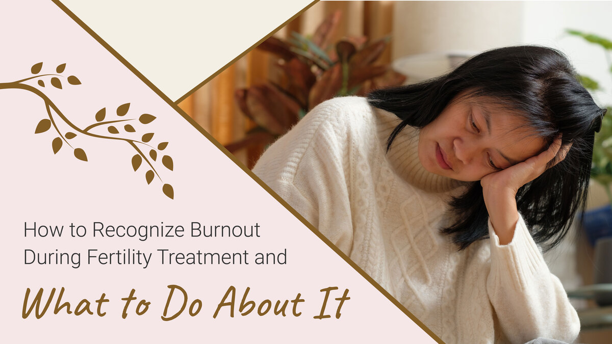 How to Recognize Burnout During Fertility Treatment and What to Do About It