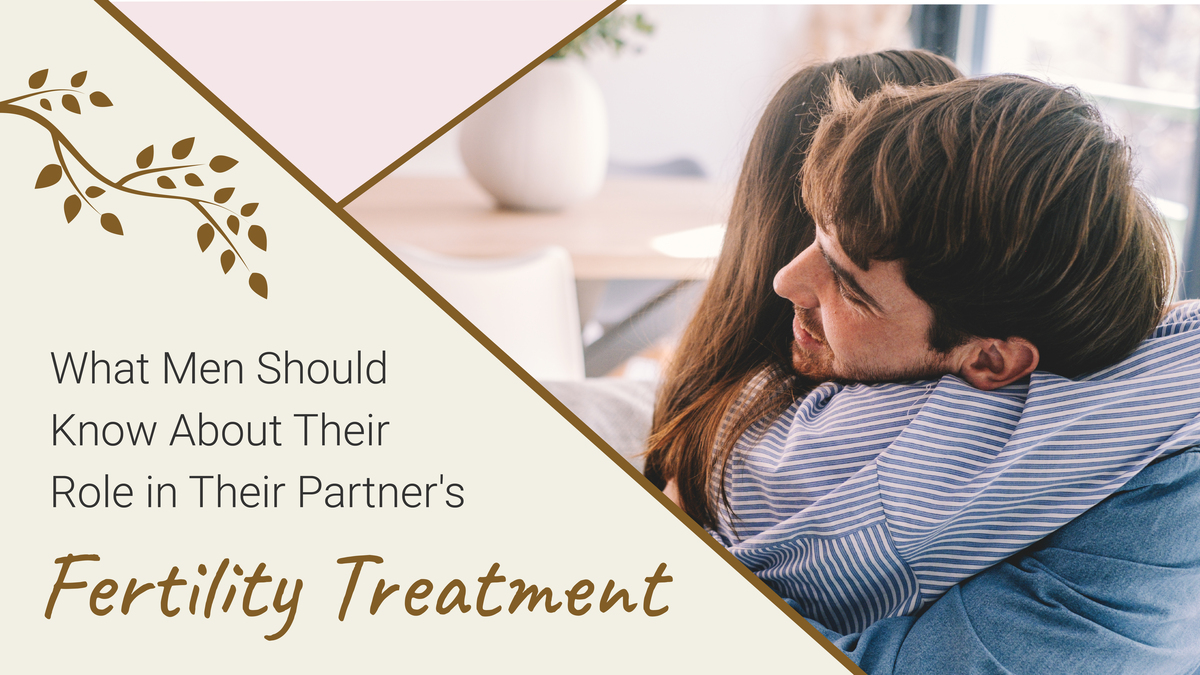 What Men Should Know About Their Role in Their Partner's Fertility Treatment