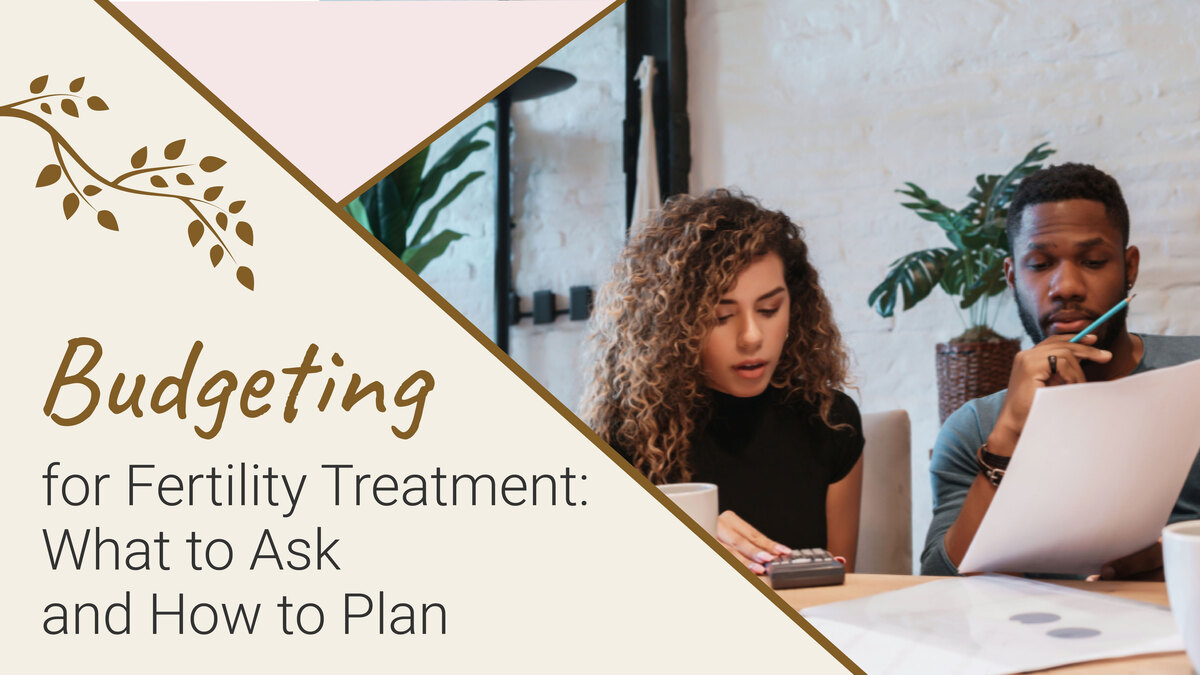 Budgeting for Fertility Treatment: What to Ask and How to Plan 