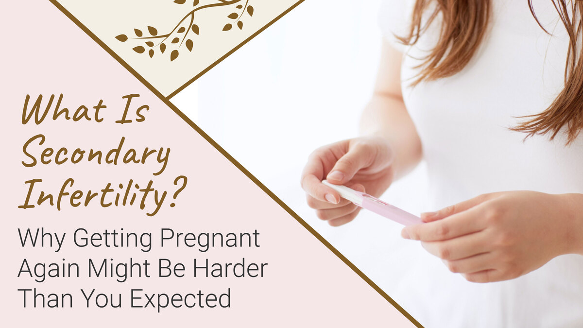 What Is Secondary Infertility? Why Getting Pregnant Again Might Be Harder Than You Expected