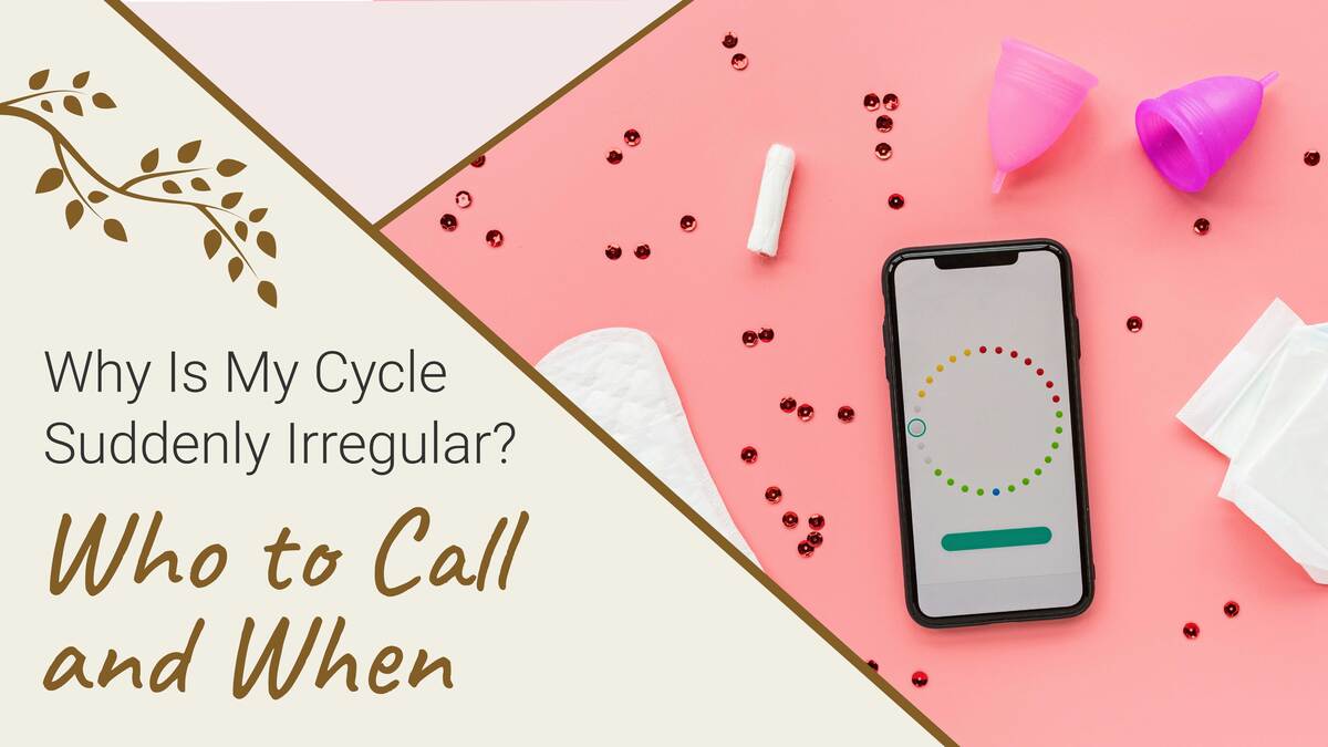 Why Is My Cycle Suddenly Irregular? Who to Call and When