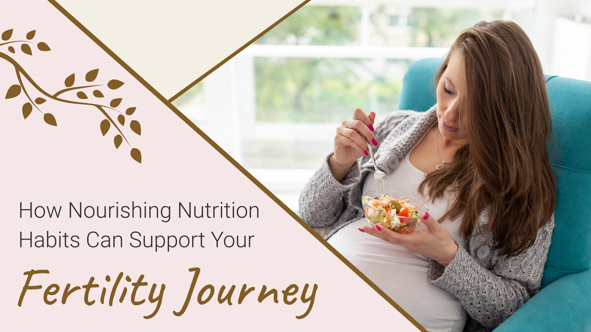 How Nourishing Nutrition Habits Can Support Your Fertility Journey